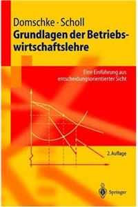 Grundlagen Der Betriebswirtschaftslehre: Eine Einf]hrung Aus Entscheidungsorientierter Sicht