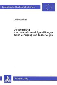 Die Errichtung Von Unternehmenstraegerstiftungen Durch Verfuegung Von Todes Wegen