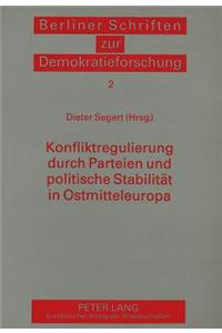 Konfliktregulierung durch Parteien und politische Stabilitaet in Ostmitteleuropa