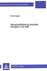 Herrschaftsbildung Zwischen Koenigtum Und Adel