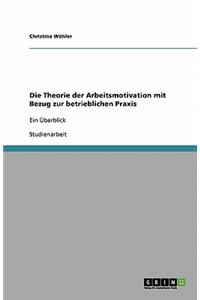 Die Theorie der Arbeitsmotivation mit Bezug zur betrieblichen Praxis