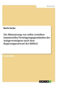 Bilanzierung von selbst erstellten immateriellen Vermögensgegenständen des Anlagevermögens nach dem Regierungsentwurf des BilMoG