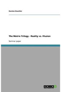 The Matrix Trilogy - Reality vs. Illusion