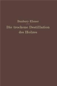Die Trockene Destillation Des Holzes