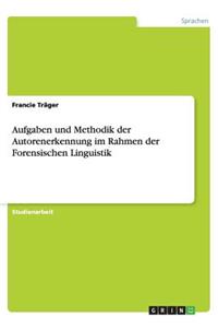 Aufgaben und Methodik der Autorenerkennung im Rahmen der Forensischen Linguistik