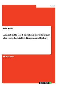 Adam Smith. Die Bedeutung der Bildung in der vorindustriellen Klassengesellschaft