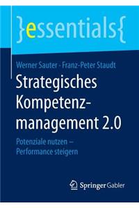 Strategisches Kompetenzmanagement 2.0: Potenziale Nutzen - Performance Steigern