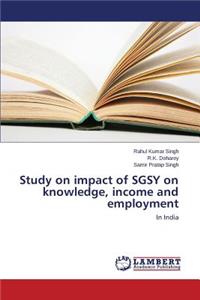 Study on impact of SGSY on knowledge, income and employment