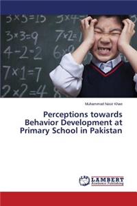 Perceptions towards Behavior Development at Primary School in Pakistan