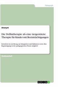 Delfintherapie als eine tiergestützte Therapie für Kinder mit Beeinträchtigungen