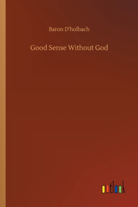 Good Sense Without God