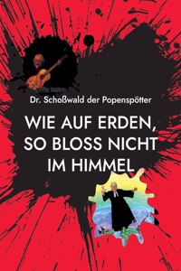 Wie auf Erden, so bloss nicht im Himmel