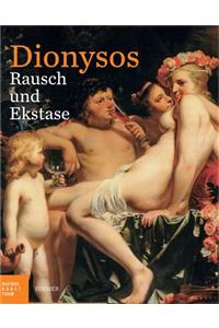 Dionysos: Rausch Und Ekstase