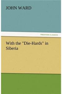 With the Die-Hards in Siberia