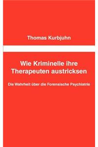 Wie Kriminelle ihre Therapeuten austricksen: Die Wahrheit über die Forensische Psychiatrie