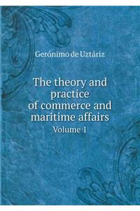 The Theory and Practice of Commerce and Maritime Affairs Volume 1
