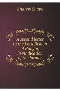 A Second Letter to the Lord Bishop of Bangor, in Vindication of the Former