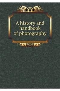 A History and Handbook of Photography