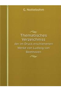 Thematisches Verzeichniss der im Druck erschienenen Werke von Ludwig van Beethoven