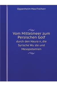 Vom Mittelmeer zum Persischen Golf durch den Haurän, die Syrische Wüste und Mesopotamien