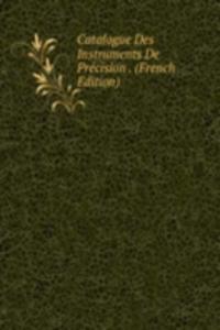 Catalogue Des Instruments De Precision . (French Edition)