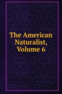 American Naturalist, Volume 6