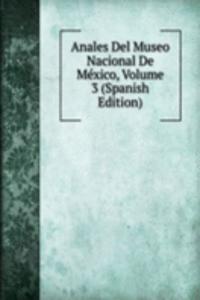 Anales Del Museo Nacional De Mexico, Volume 3 (Spanish Edition)