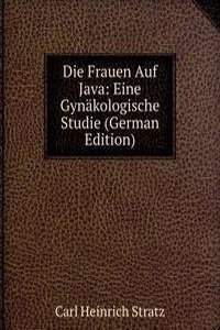 Die Frauen Auf Java: Eine Gynakologische Studie (German Edition)