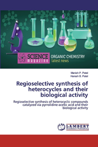 Regioselective synthesis of heterocycles and their biological activity