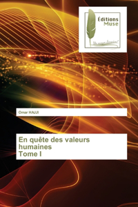 En quête des valeurs humaines Tome I