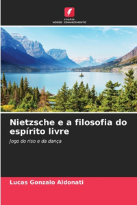 Nietzsche e a filosofia do espírito livre