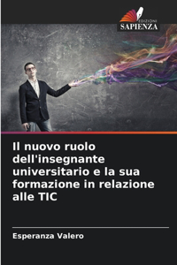 Il nuovo ruolo dell'insegnante universitario e la sua formazione in relazione alle TIC
