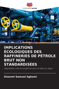 Implications Écologiques Des Raffineries de Pétrole Brut Non Standardisées
