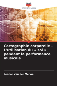 Cartographie corporelle - L'utilisation du soi pendant la performance musicale