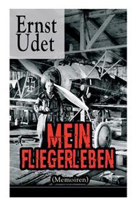 Mein Fliegerleben (Memoiren) - Vollständige Ausgabe Mit Abbildungen