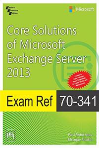 Exam Ref 70-341: Core Solutions Of Microsoft Exchange Server 2013 (Mcse)