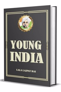 Young India (An Interpretation and a History of the Nationalist Movement from Within)