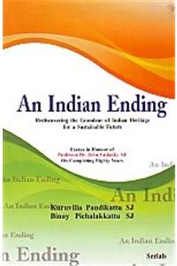 An Indian Ending : Rediscovering the Grandeur of Indian Heritage for a Sustainable Future