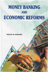 Money Banking And Economic Reforms