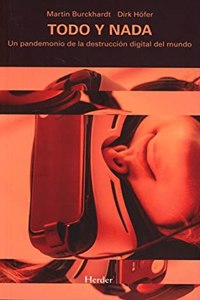 Todo y nada: Un pandemonio de la destruccion digital del mundo