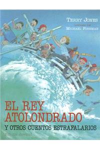 El Rey Atolondrado y Otros Cuentos Estrafalarios