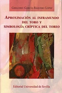 Aproximacion al inframundo del toro y simbologia criptica del toreo