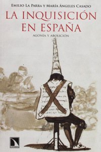 La Inquisicion en Espana: Agonia y abolicion