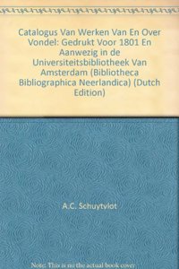 Catalogus van werken van en over Vondel gedrukt vóór 1801 en aanwezig in de Universiteitsbibliotheek van Amsterdam