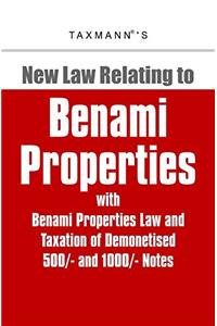 New Law Relating to Benami Properties with Benami Properties Law and Taxation of Demonetised 500/- and 1000/- Notes (December 2016 Edition)