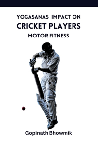 Yogasanas Impact on Cricket Players Motor Fitness