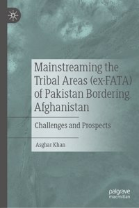 Mainstreaming the Tribal Areas (Ex-Fata) of Pakistan Bordering Afghanistan