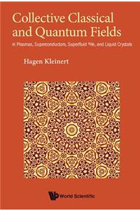 Collective Classical And Quantum Fields: In Plasmas, Superconductors, Superfluid 3he, And Liquid Crystals