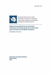 Reglas de Procedimiento de La Reunion Consultiva del Tratado Antartico y del Comite Para La Proteccion del Medio Ambiente. Actualizado: Junio 2015