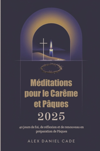 Méditations pour le Carême et Pâques 2025
